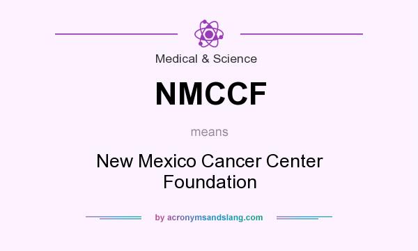 What does NMCCF mean? It stands for New Mexico Cancer Center Foundation