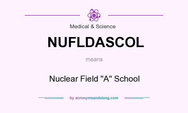 What does NUFLDASCOL mean? It stands for Nuclear Field 