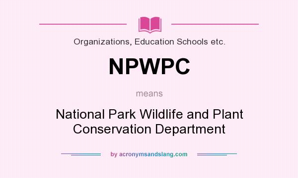What does NPWPC mean? It stands for National Park Wildlife and Plant Conservation Department