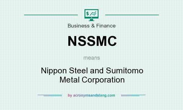 What does NSSMC mean? It stands for Nippon Steel and Sumitomo Metal Corporation