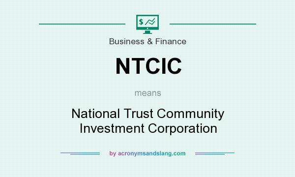 What does NTCIC mean? It stands for National Trust Community Investment Corporation