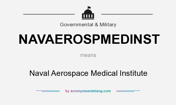 What does NAVAEROSPMEDINST mean? It stands for Naval Aerospace Medical Institute