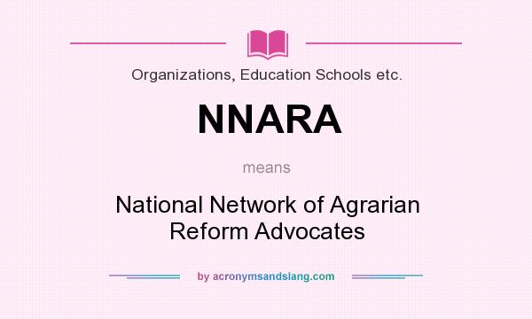 What does NNARA mean? It stands for National Network of Agrarian Reform Advocates