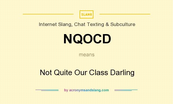 What does NQOCD mean? It stands for Not Quite Our Class Darling