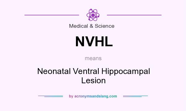 What does NVHL mean? It stands for Neonatal Ventral Hippocampal Lesion
