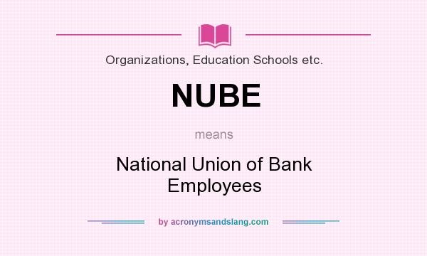 What does NUBE mean? It stands for National Union of Bank Employees