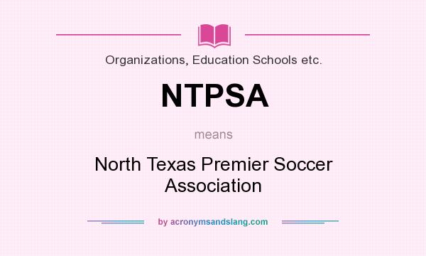 What does NTPSA mean? It stands for North Texas Premier Soccer Association