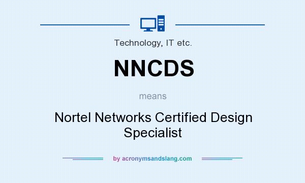 What does NNCDS mean? It stands for Nortel Networks Certified Design Specialist