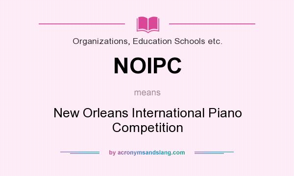 What does NOIPC mean? It stands for New Orleans International Piano Competition