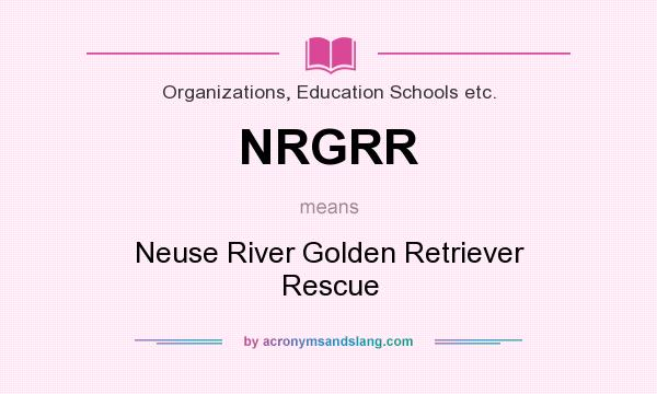 What does NRGRR mean? It stands for Neuse River Golden Retriever Rescue