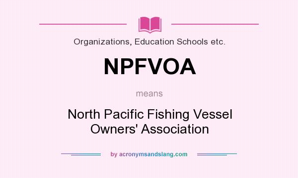 What does NPFVOA mean? It stands for North Pacific Fishing Vessel Owners` Association