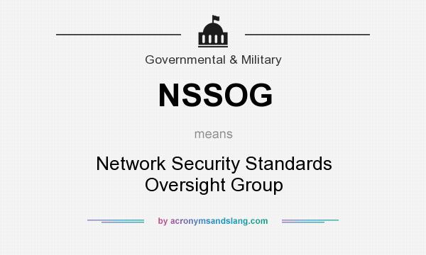 What does NSSOG mean? It stands for Network Security Standards Oversight Group