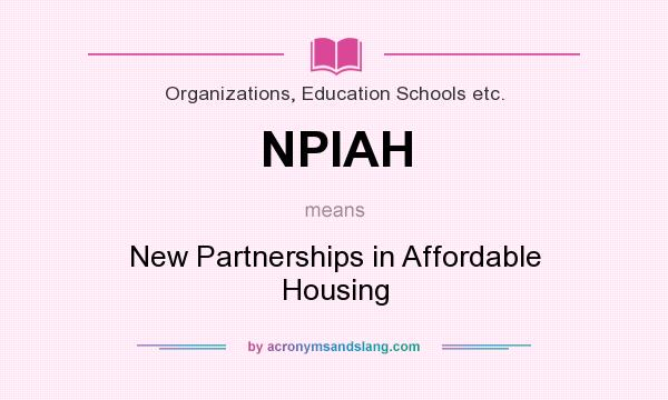What does NPIAH mean? It stands for New Partnerships in Affordable Housing