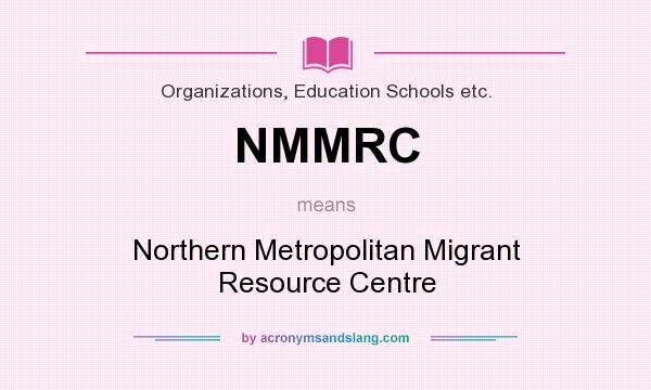 What does NMMRC mean? It stands for Northern Metropolitan Migrant Resource Centre