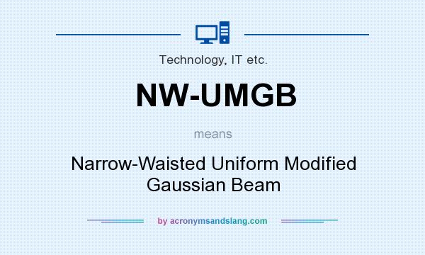 What does NW-UMGB mean? It stands for Narrow-Waisted Uniform Modified Gaussian Beam