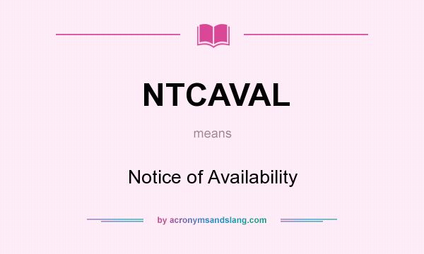 What does NTCAVAL mean? It stands for Notice of Availability