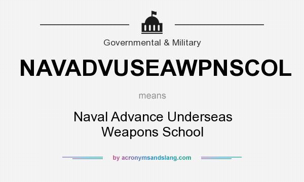 What does NAVADVUSEAWPNSCOL mean? It stands for Naval Advance Underseas Weapons School