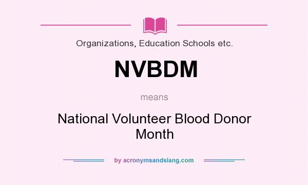 What does NVBDM mean? It stands for National Volunteer Blood Donor Month