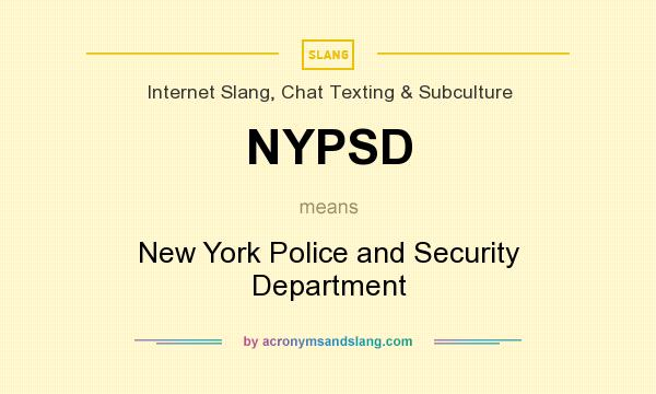 What does NYPSD mean? It stands for New York Police and Security Department