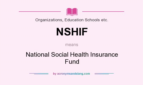 What does NSHIF mean? It stands for National Social Health Insurance Fund