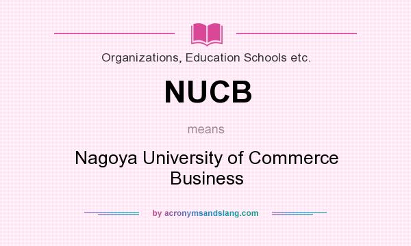 What does NUCB mean? It stands for Nagoya University of Commerce Business
