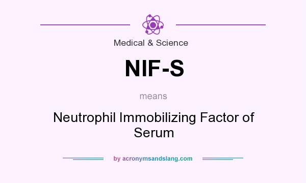 What does NIF-S mean? It stands for Neutrophil Immobilizing Factor of Serum