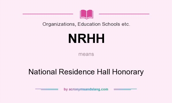 What does NRHH mean? It stands for National Residence Hall Honorary