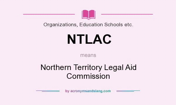 What does NTLAC mean? It stands for Northern Territory Legal Aid Commission