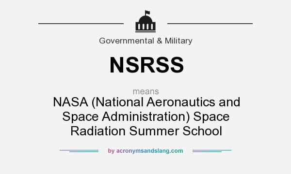 What does NSRSS mean? It stands for NASA (National Aeronautics and Space Administration) Space Radiation Summer School