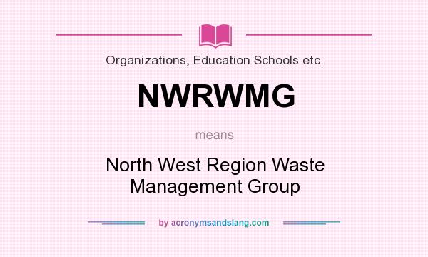 What does NWRWMG mean? It stands for North West Region Waste Management Group