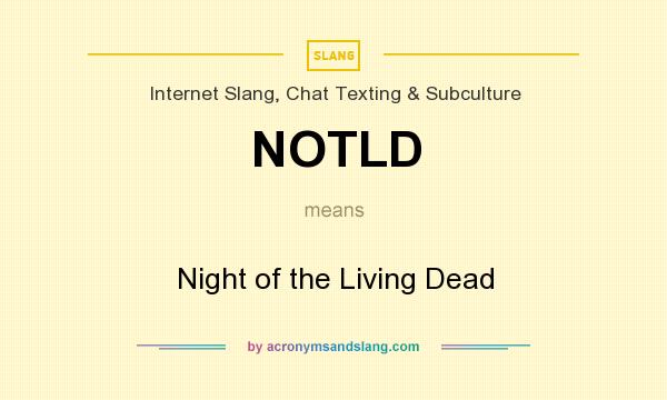 What does NOTLD mean? It stands for Night of the Living Dead