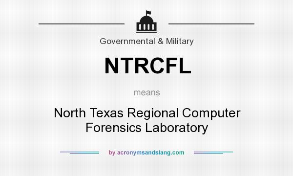 What does NTRCFL mean? It stands for North Texas Regional Computer Forensics Laboratory