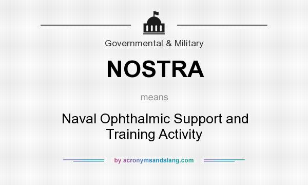 What does NOSTRA mean? It stands for Naval Ophthalmic Support and Training Activity