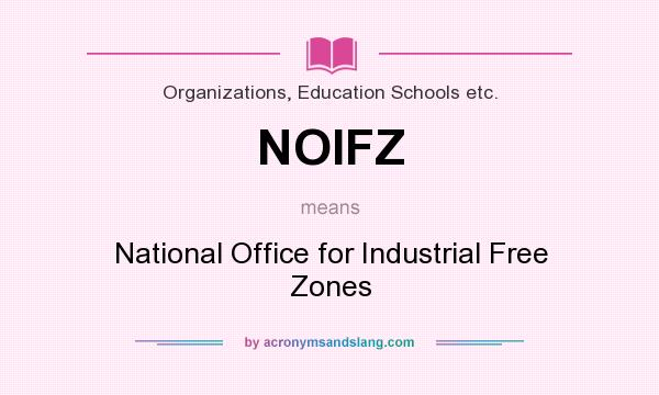 What does NOIFZ mean? It stands for National Office for Industrial Free Zones