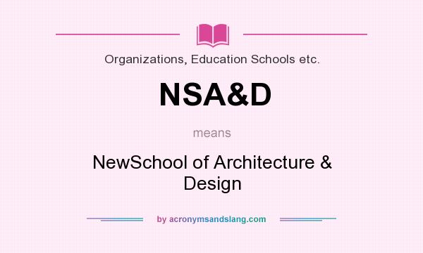 What does NSA&D mean? It stands for NewSchool of Architecture & Design