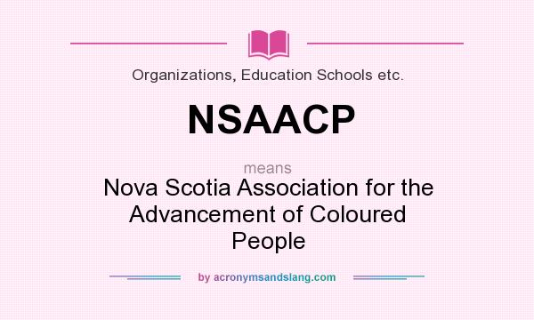 What does NSAACP mean? It stands for Nova Scotia Association for the Advancement of Coloured People