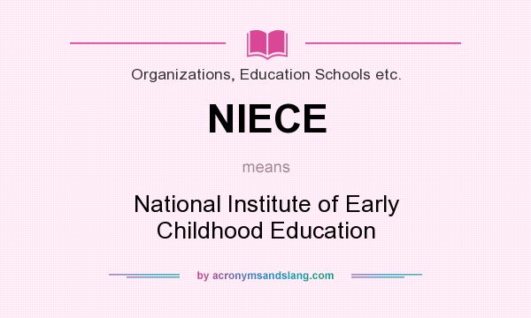 What does NIECE mean? It stands for National Institute of Early Childhood Education