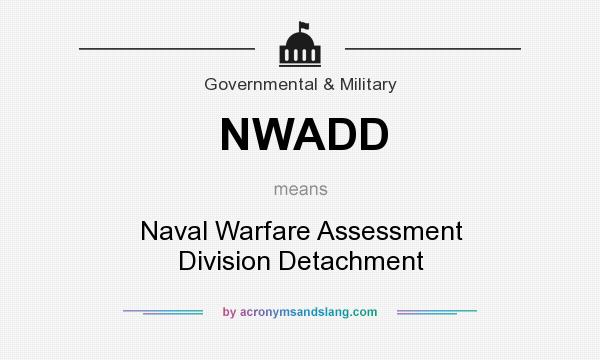 What does NWADD mean? It stands for Naval Warfare Assessment Division Detachment