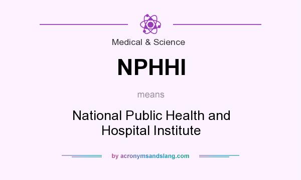 What does NPHHI mean? It stands for National Public Health and Hospital Institute