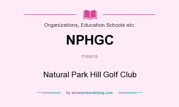 What does NPHGC mean? It stands for Natural Park Hill Golf Club