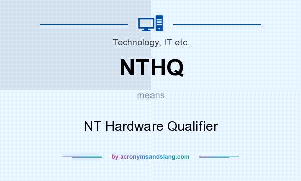 What does NTHQ mean? It stands for NT Hardware Qualifier