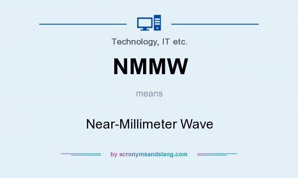 What does NMMW mean? It stands for Near-Millimeter Wave