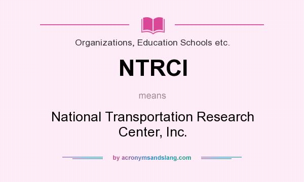 What does NTRCI mean? It stands for National Transportation Research Center, Inc.