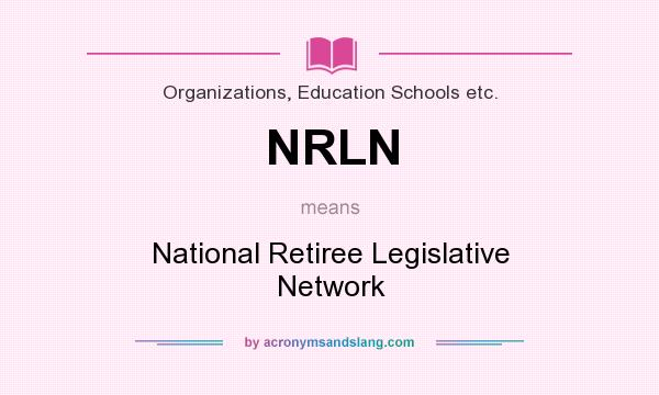 What does NRLN mean? It stands for National Retiree Legislative Network
