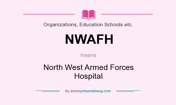 What does NWAFH mean? It stands for North West Armed Forces Hospital