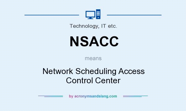 What does NSACC mean? It stands for Network Scheduling Access Control Center