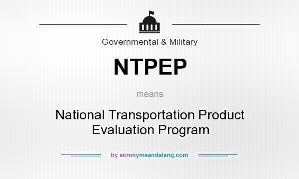 What does NTPEP mean? It stands for National Transportation Product Evaluation Program