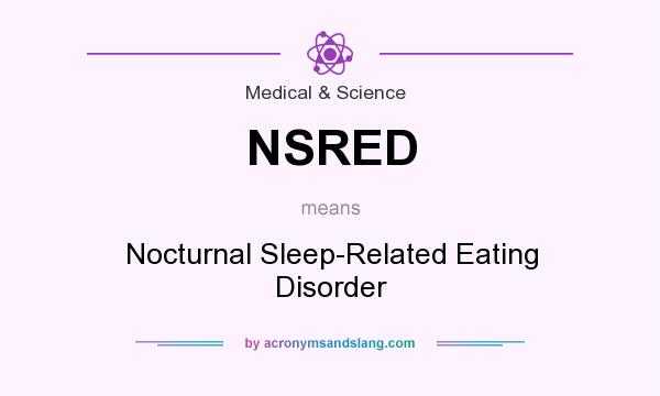 What does NSRED mean? It stands for Nocturnal Sleep-Related Eating Disorder