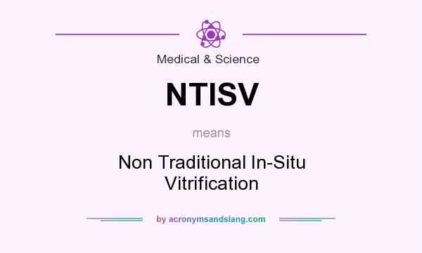 What does NTISV mean? It stands for Non Traditional In-Situ Vitrification