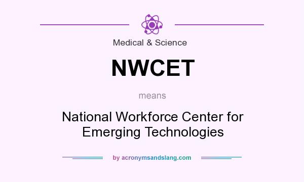 What does NWCET mean? It stands for National Workforce Center for Emerging Technologies